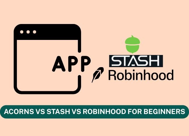 Acorns vs Stash vs Robinhood for Beginners