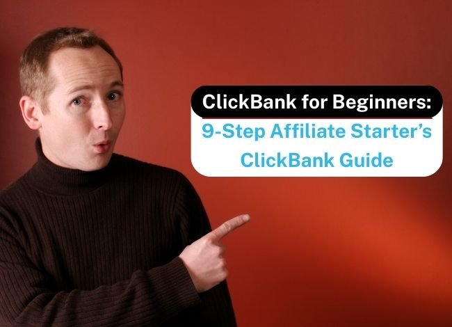 ClickBank for Beginners: 9-Step Affiliate Starter’s ClickBank Guide