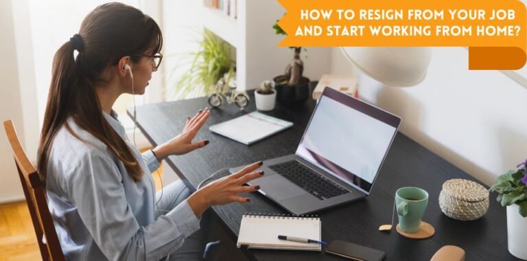 How to Resign From Your Job and Start Working from Home